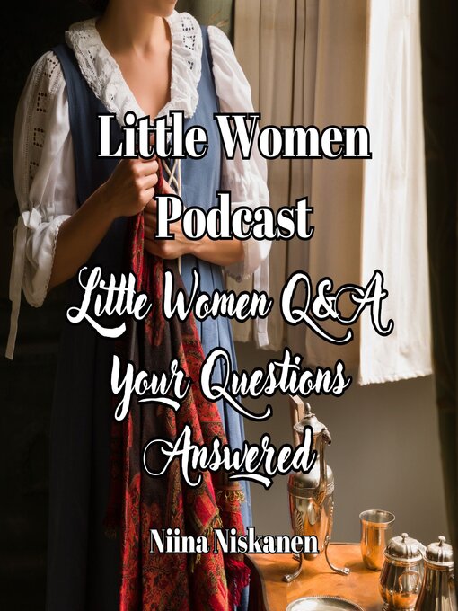 Title details for Little Women Podcast Q&A Your Questions Answered by Niina Niskanen - Wait list